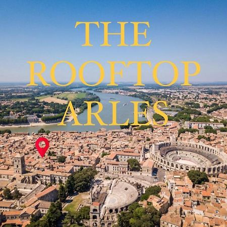 The Rooftop Arles - Terrasse Panoramique Exterior foto